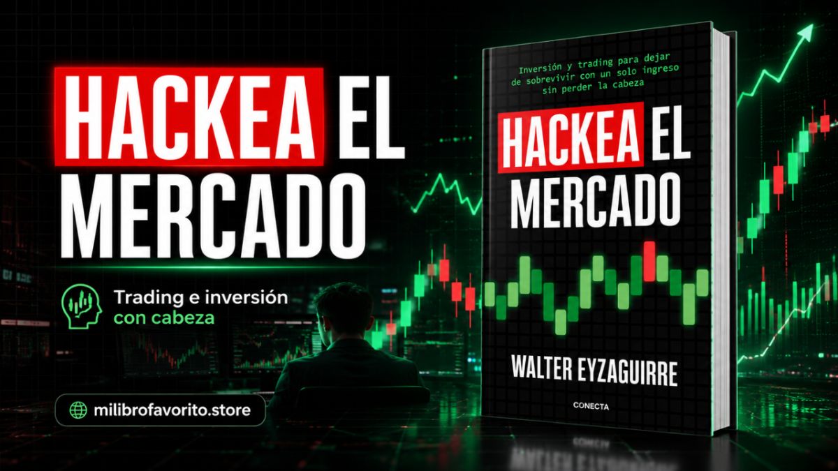 Hackea el mercado: la guía de trading e inversión para dejar de depender de un solo ingreso